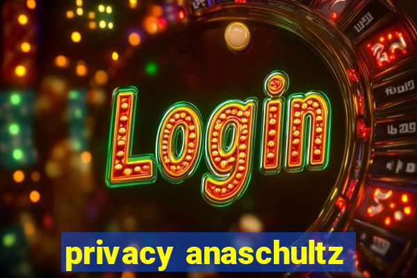 privacy anaschultz